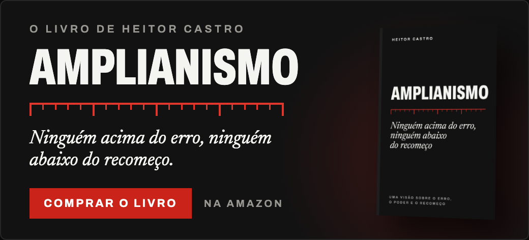 Amplianismo, o livro de Heitor Castro. Ninguém acima do erro, ninguém abaixo do recomeço. Comprar o livro na Amazon.